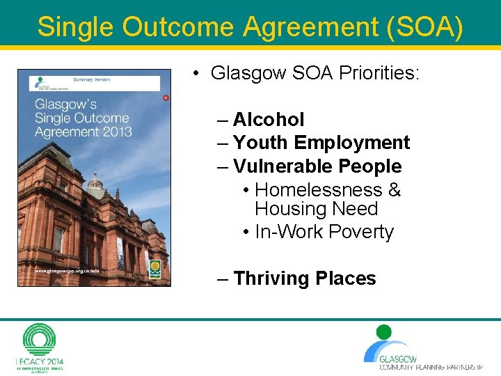 Single Outcome Agreement (SOA) • Glasgow SOA Priorities: – Alcohol – Youth Employment – Single Outcome Agreement (SOA) • Glasgow SOA Priorities: – Alcohol – Youth Employment –