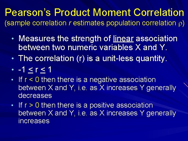 Pearson’s Product Moment Correlation (sample correlation r estimates population correlation r) • Measures the