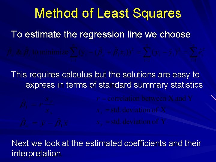 Method of Least Squares To estimate the regression line we choose This requires calculus