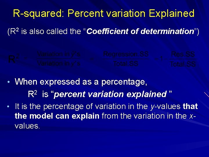 R-squared: Percent variation Explained (R 2 is also called the “Coefficient of determination”) •