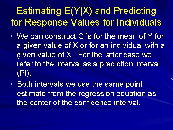 Estimating E(Y|X) and Predicting for Response Values for Individuals • We can construct CI’s