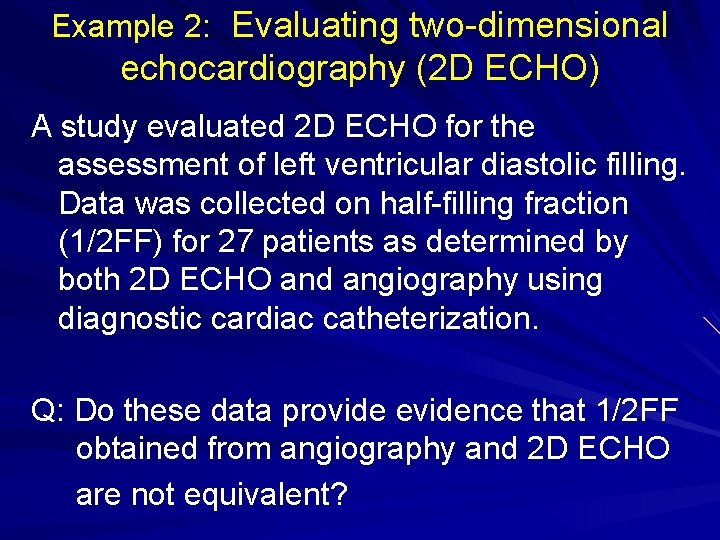 Example 2: Evaluating two-dimensional echocardiography (2 D ECHO) A study evaluated 2 D ECHO