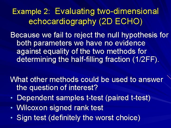 Example 2: Evaluating two-dimensional echocardiography (2 D ECHO) Because we fail to reject the