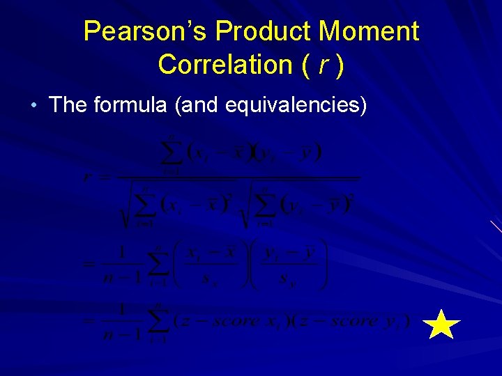 Pearson’s Product Moment Correlation ( r ) • The formula (and equivalencies) 