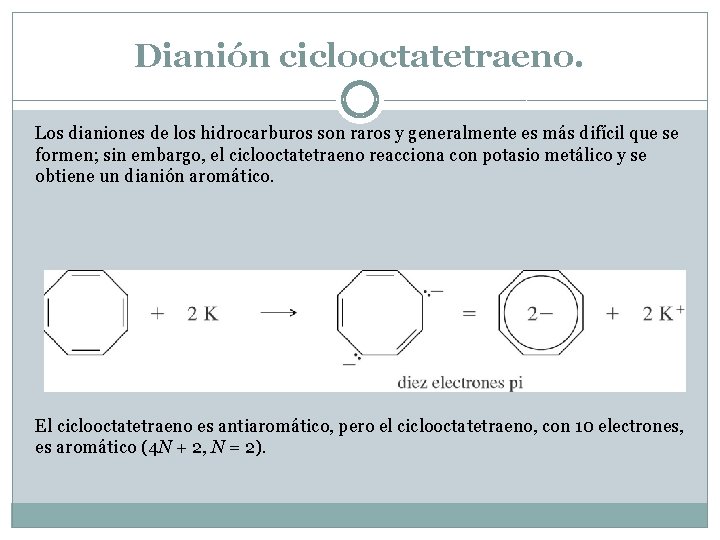 Dianión ciclooctatetraeno. Los dianiones de los hidrocarburos son raros y generalmente es más difícil
