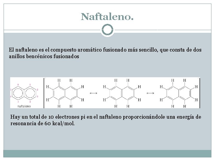Naftaleno. El naftaleno es el compuesto aromático fusionado más sencillo, que consta de dos