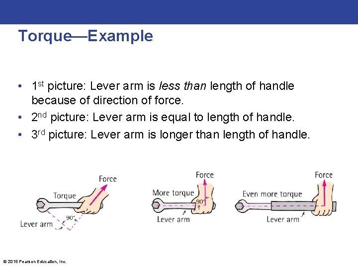 Torque—Example • 1 st picture: Lever arm is less than length of handle because