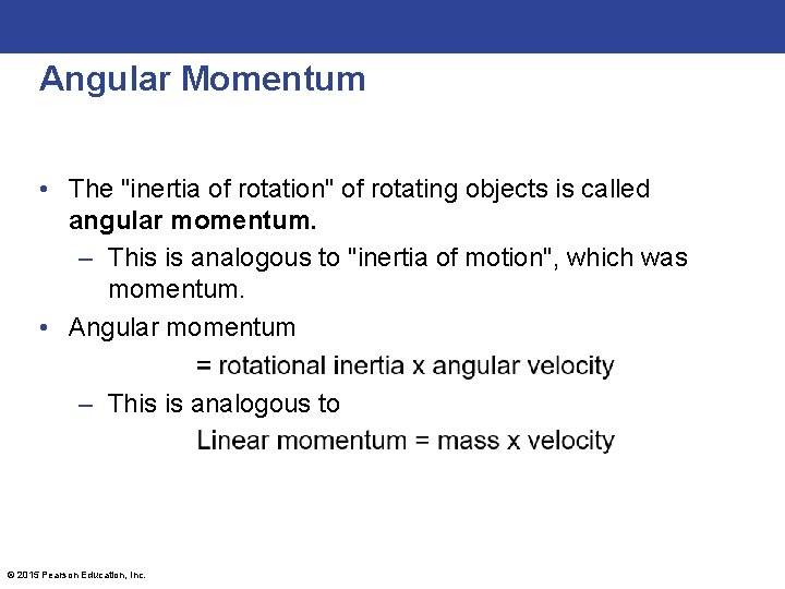 Angular Momentum • The "inertia of rotation" of rotating objects is called angular momentum.