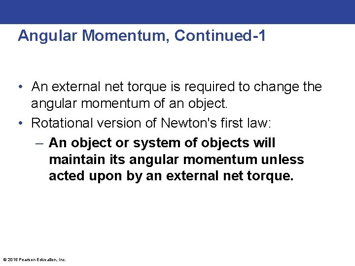 Angular Momentum, Continued-1 • An external net torque is required to change the angular