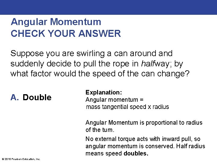 Angular Momentum CHECK YOUR ANSWER Suppose you are swirling a can around and suddenly