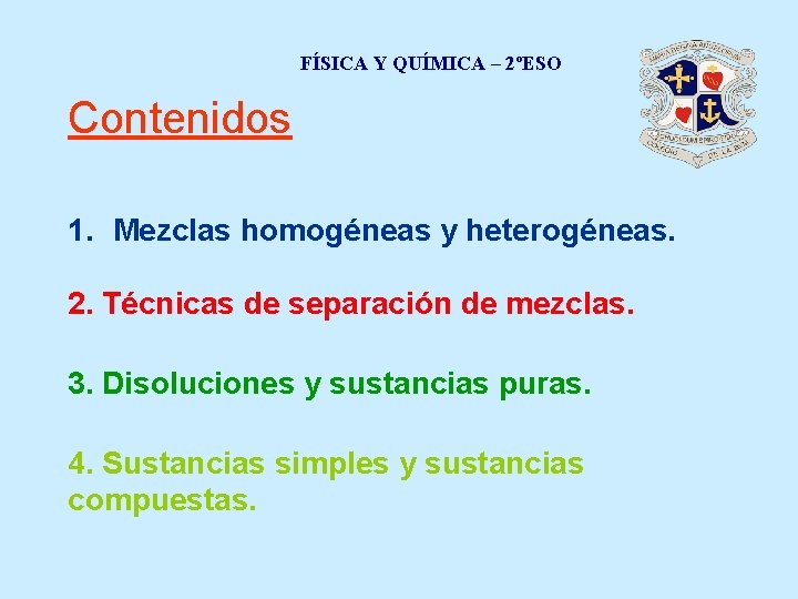 FÍSICA Y QUÍMICA – 2ºESO Contenidos 1. Mezclas homogéneas y heterogéneas. 2. Técnicas de
