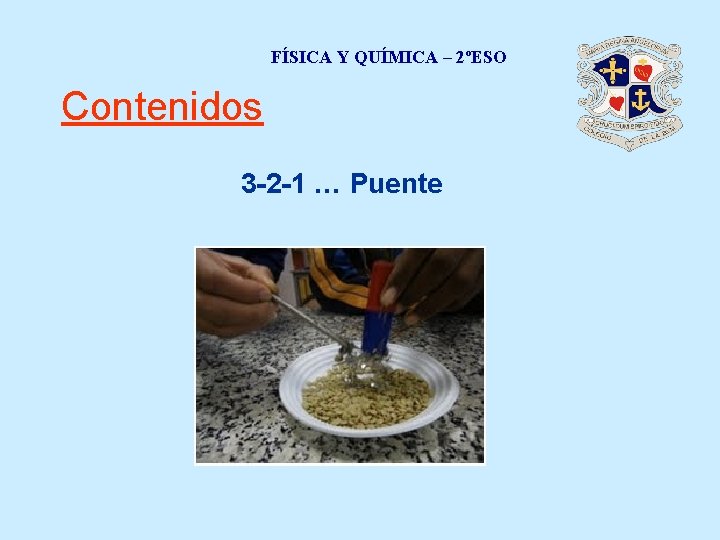 FÍSICA Y QUÍMICA – 2ºESO Contenidos 3 -2 -1 … Puente 