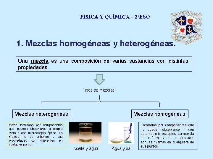 FÍSICA Y QUÍMICA – 2ºESO 1. Mezclas homogéneas y heterogéneas. Una mezcla es una