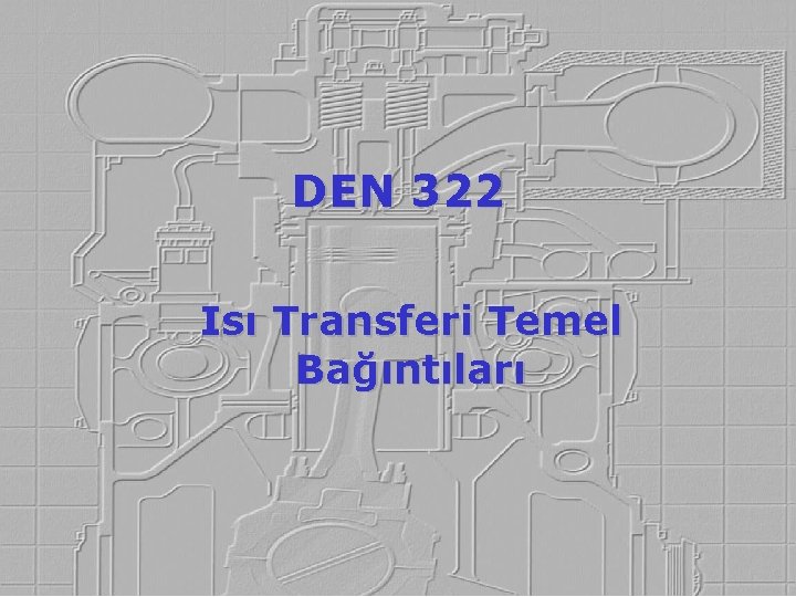 DEN 322 Isı Transferi Temel Bağıntıları 