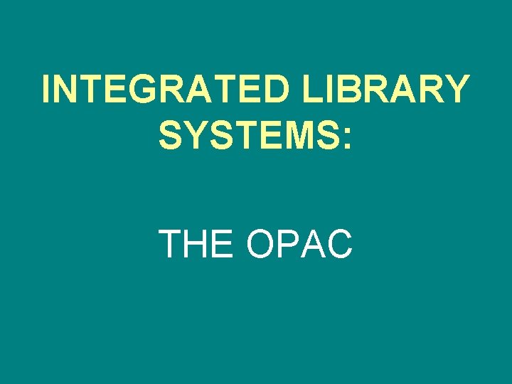 INTEGRATED LIBRARY SYSTEMS: THE OPAC 
