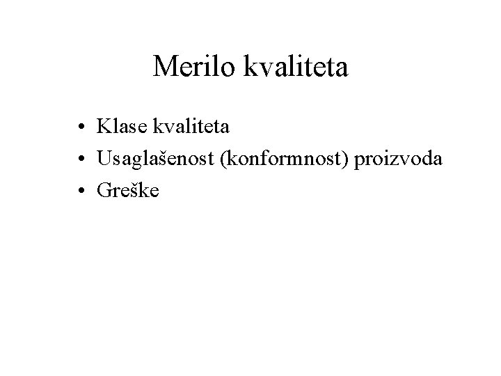 Merilo kvaliteta • Klase kvaliteta • Usaglašenost (konformnost) proizvoda • Greške 