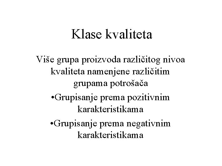 Klase kvaliteta Više grupa proizvoda različitog nivoa kvaliteta namenjene različitim grupama potrošača • Grupisanje