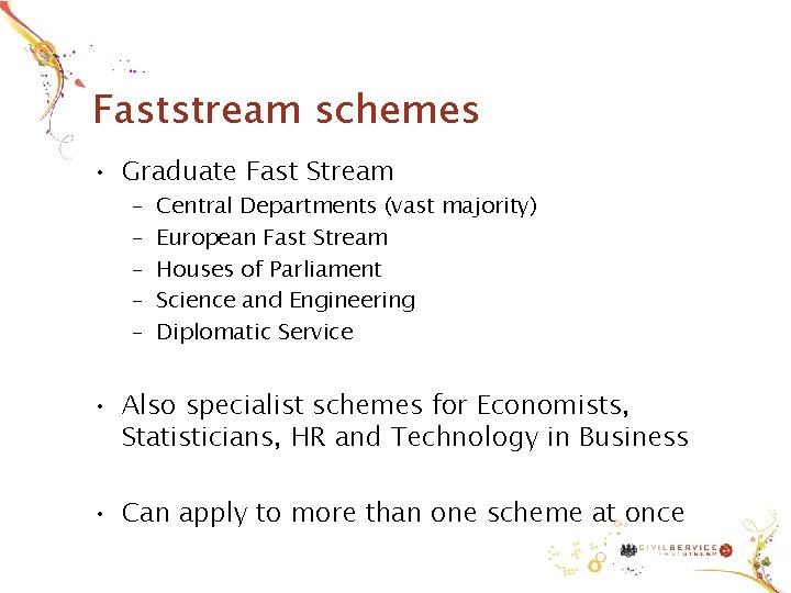 Faststream schemes • Graduate Fast Stream – – – Central Departments (vast majority) European Faststream schemes • Graduate Fast Stream – – – Central Departments (vast majority) European