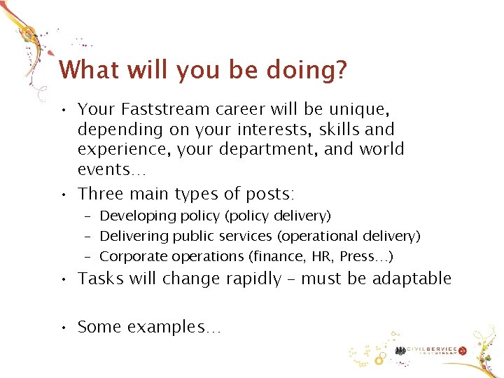 What will you be doing? • Your Faststream career will be unique, depending on What will you be doing? • Your Faststream career will be unique, depending on