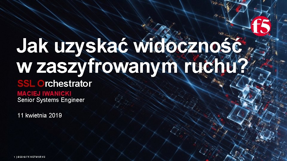 Jak uzyskać widoczność w zaszyfrowanym ruchu? SSL Orchestrator MACIEJ IWANICKI Senior Systems Engineer 11
