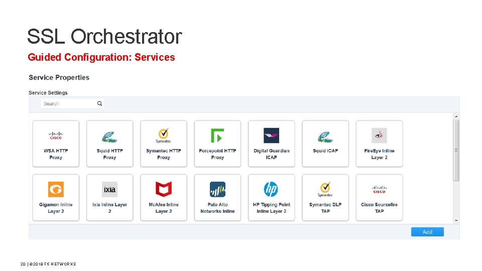 SSL Orchestrator Guided Configuration: Services 20 | © 2018 F 5 NETWORKS 
