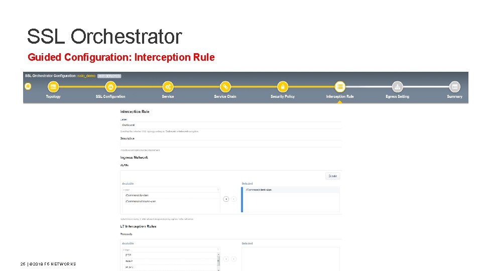 SSL Orchestrator Guided Configuration: Interception Rule 25 | © 2018 F 5 NETWORKS 