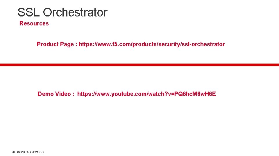 SSL Orchestrator Resources Product Page : https: //www. f 5. com/products/security/ssl-orchestrator Demo Video :