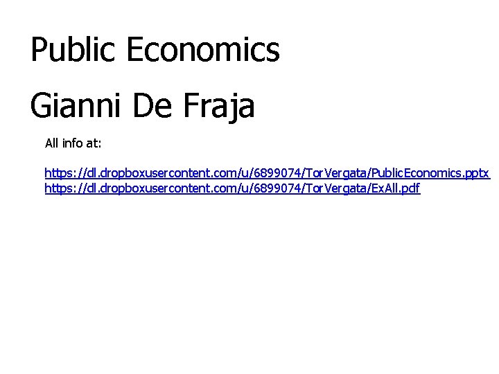 Public Economics Gianni De Fraja All info at: https: //dl. dropboxusercontent. com/u/6899074/Tor. Vergata/Public. Economics.