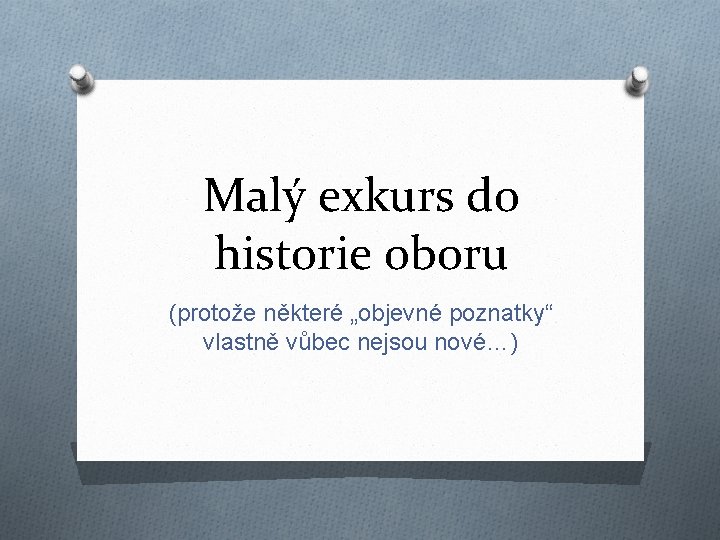 Malý exkurs do historie oboru (protože některé „objevné poznatky“ vlastně vůbec nejsou nové…) 