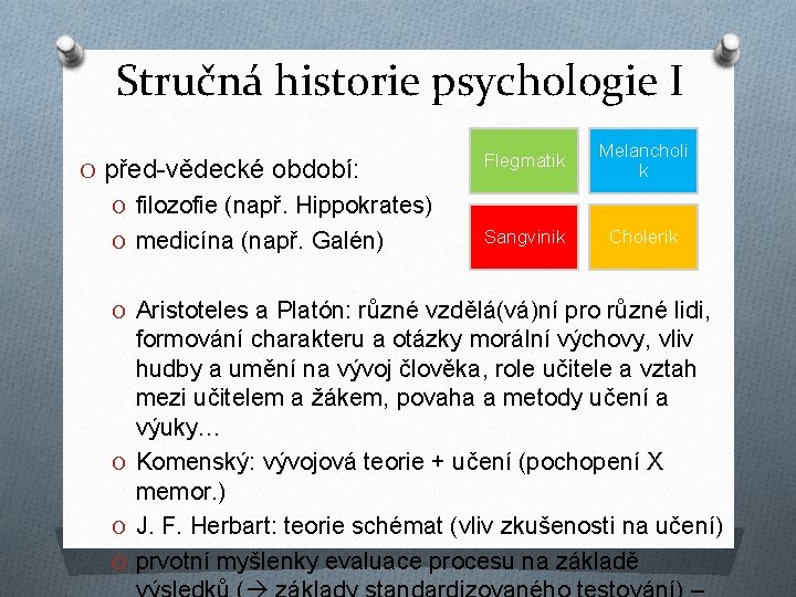 Stručná historie psychologie I O před-vědecké období: Flegmatik Melancholi k Sangvinik Cholerik O filozofie