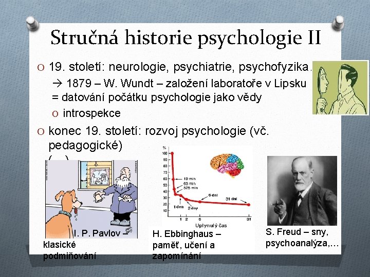 Stručná historie psychologie II O 19. století: neurologie, psychiatrie, psychofyzika… 1879 – W. Wundt