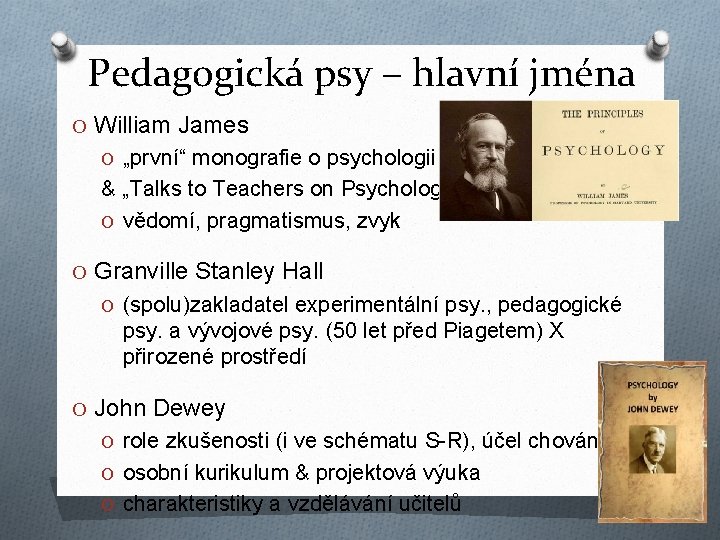 Pedagogická psy – hlavní jména O William James O „první“ monografie o psychologii &