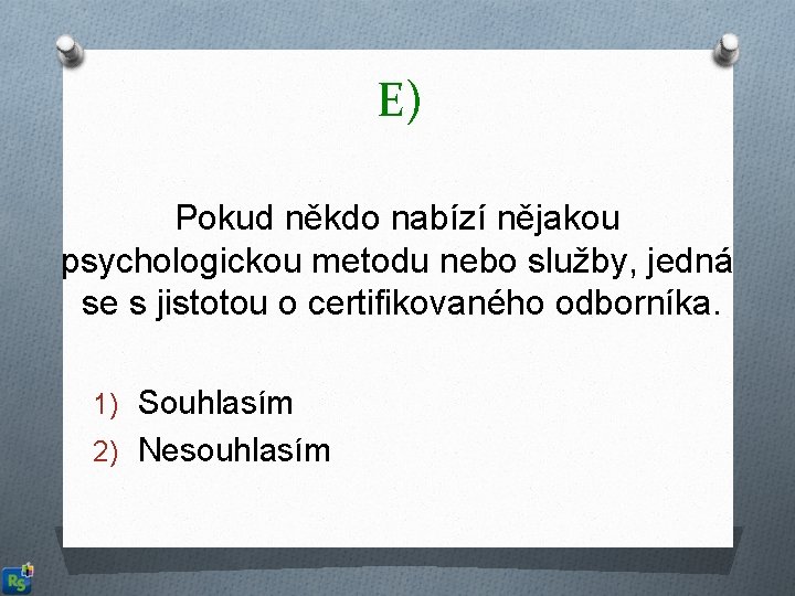 E) Pokud někdo nabízí nějakou psychologickou metodu nebo služby, jedná se s jistotou o