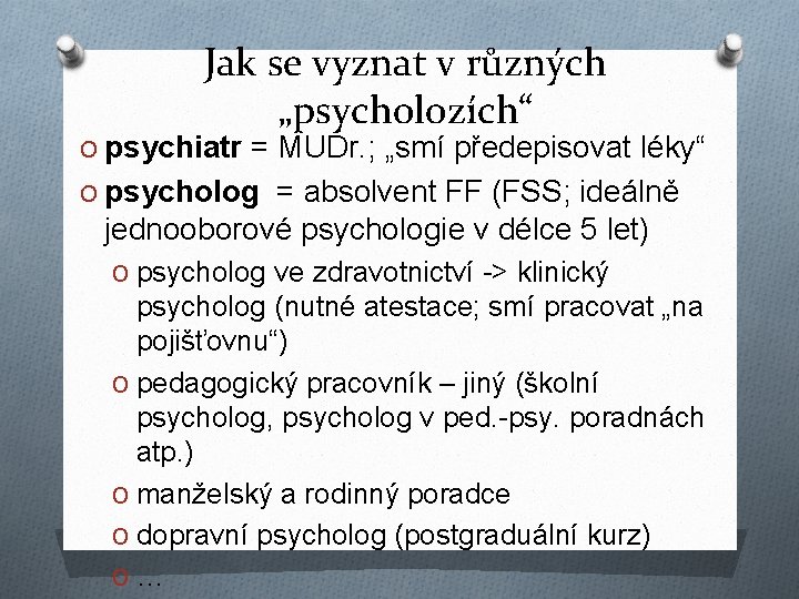 Jak se vyznat v různých „psycholozích“ O psychiatr = MUDr. ; „smí předepisovat léky“