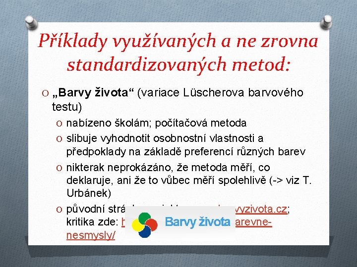 Příklady využívaných a ne zrovna standardizovaných metod: O „Barvy života“ (variace Lüscherova barvového testu)