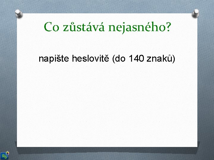 Co zůstává nejasného? napište heslovitě (do 140 znaků) 