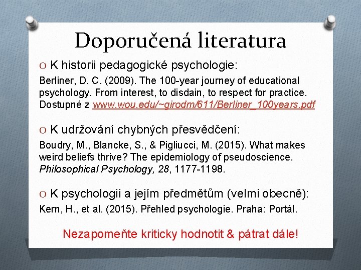 Doporučená literatura O K historii pedagogické psychologie: Berliner, D. C. (2009). The 100 -year