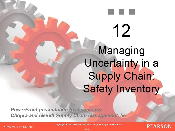 12 Managing Uncertainty in a Supply Chain: Safety Inventory Power. Point presentation to accompany