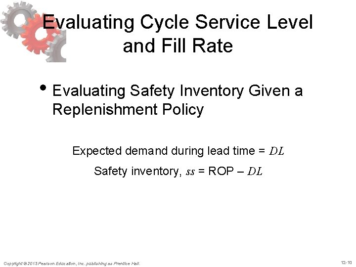 Evaluating Cycle Service Level and Fill Rate • Evaluating Safety Inventory Given a Replenishment