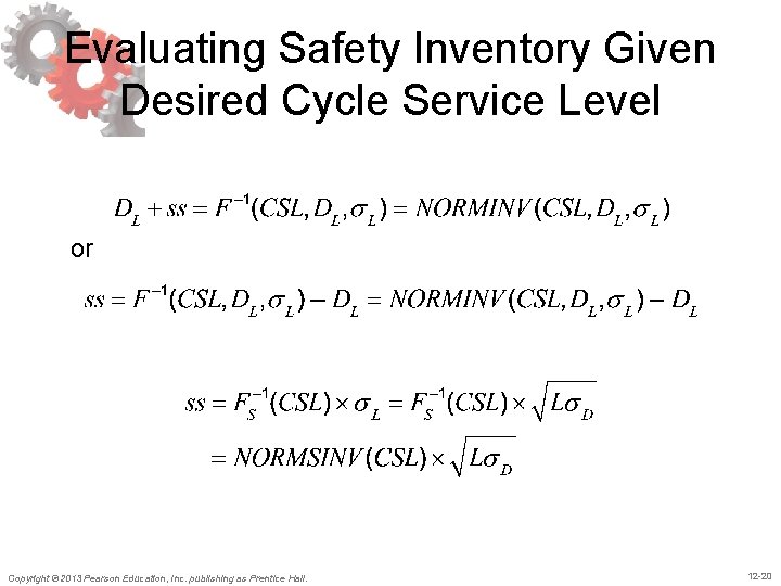 Evaluating Safety Inventory Given Desired Cycle Service Level or Copyright © 2013 Pearson Education,