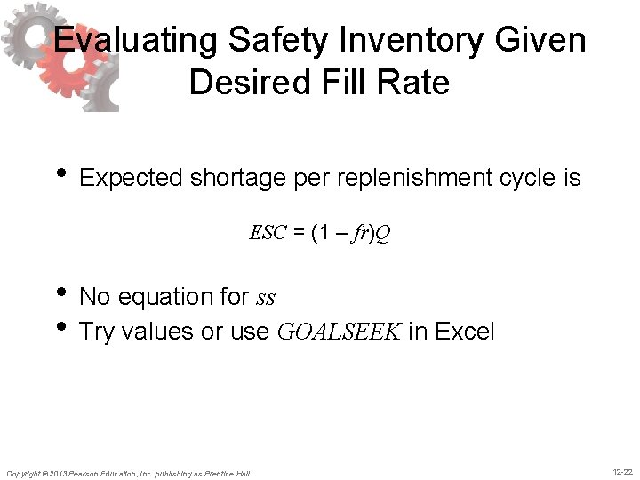 Evaluating Safety Inventory Given Desired Fill Rate • Expected shortage per replenishment cycle is