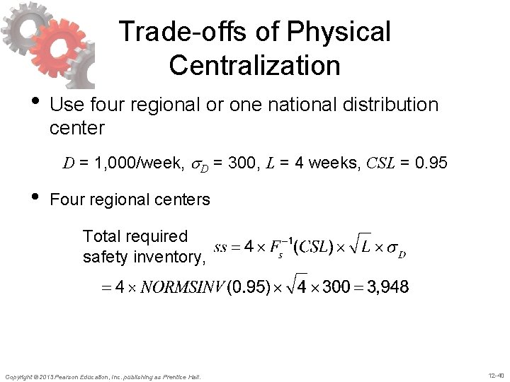 Trade-offs of Physical Centralization • Use four regional or one national distribution center D