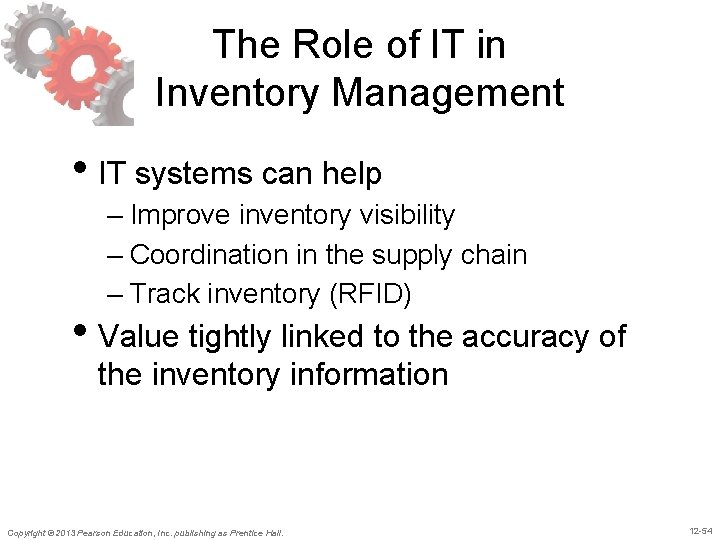 The Role of IT in Inventory Management • IT systems can help – Improve