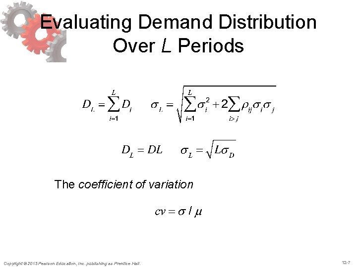Evaluating Demand Distribution Over L Periods The coefficient of variation Copyright © 2013 Pearson