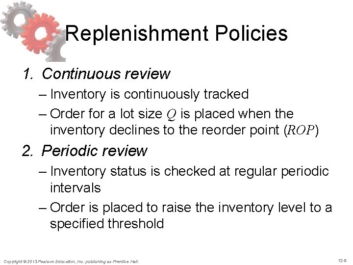 Replenishment Policies 1. Continuous review – Inventory is continuously tracked – Order for a