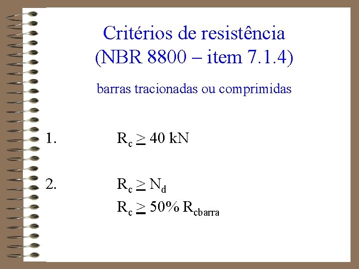 Critérios de resistência (NBR 8800 – item 7. 1. 4) barras tracionadas ou comprimidas