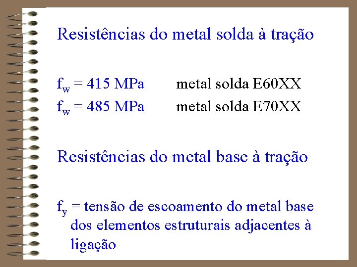 Resistências do metal solda à tração fw = 415 MPa fw = 485 MPa