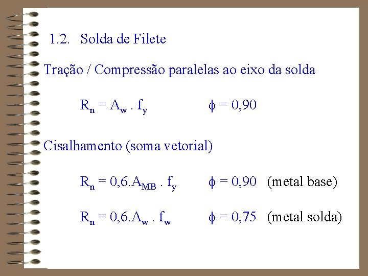 1. 2. Solda de Filete Tração / Compressão paralelas ao eixo da solda R
