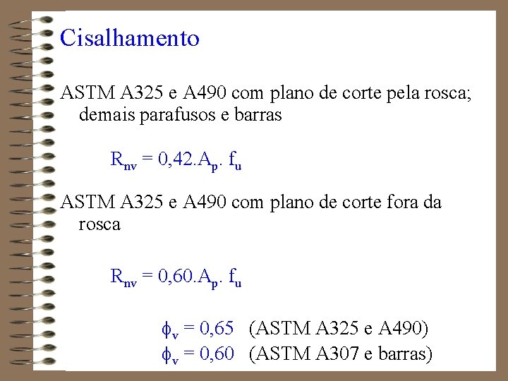 Cisalhamento ASTM A 325 e A 490 com plano de corte pela rosca; demais