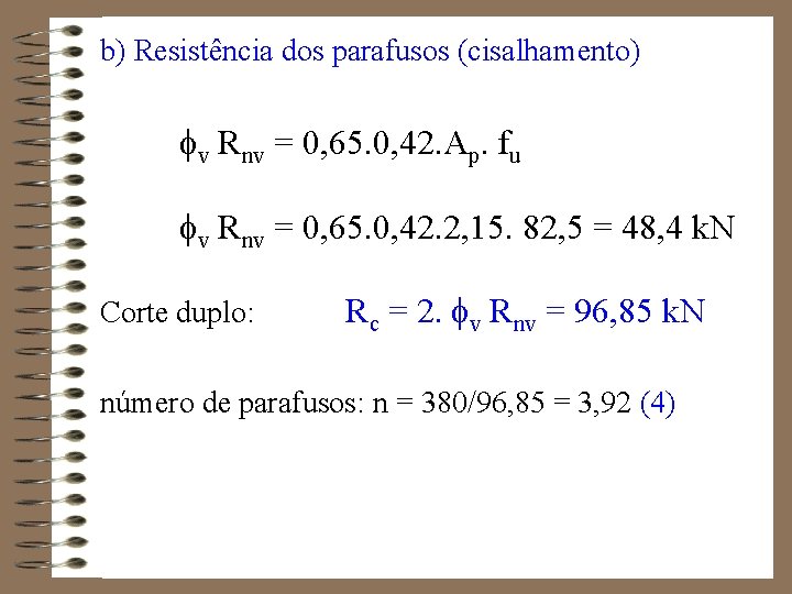 b) Resistência dos parafusos (cisalhamento) v Rnv = 0, 65. 0, 42. Ap. fu